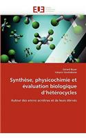 Synthèse, physicochimie et évaluation biologique d''hétérocycles: (Omn.Univ.Europ.)