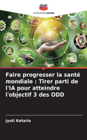 Faire progresser la santé mondiale: Tirer parti de l'IA pour atteindre l'objectif 3 des ODD