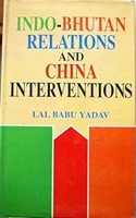 Indo Bhutan Relations and China Interventions