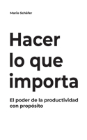 Hacer lo que importa: El poder de la productividad con propósito