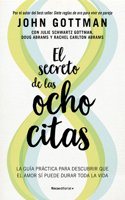 Secreto de Las Ocho Citas: Conversaciones Esenciales Para Una Vida de Amor / Eight Dates: Essential Conversations for a Lifetime of Love