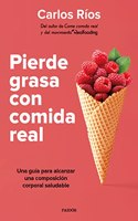 Pierde grasa con comida real: Una guia para alcanzar una composicion corporal saludable