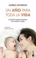 Un ano para toda la vida: El secreto mundo emocional de la madre y su bebe