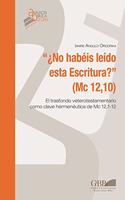 "No habéis leído esta Escritura ?" (Mc 12,10): El trasfondo veterotestamentario como clave hermenéutica de Mc 12,1-12(226 Analecta Biblica. Dissertationes)