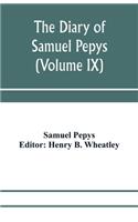 The diary of Samuel Pepys; Pepysiana or Additional Notes on the Particulars of pepys's life and on some passages in the Diary (Volume IX)