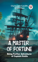 Master of Fortune Being Further Adventures of Captain Kettle