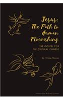 Jesus: The Path to Human Flourishing: The Gospel for the Cultural Chinese
