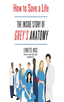 How to Save a Life Lib/E: The Inside Story of Grey's Anatomy