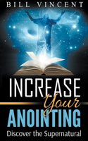 Increase Your Anointing: Discover the Supernatural
