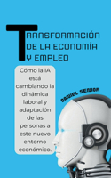 Transformación de la economía y empleo, cómo la ia está cambiando la dinámica laboral y adaptación de las personas a este nuevo entorno económico