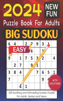 2024 BIG SUDOKU Puzzle Book for Adults: 500 Easy Level Soothing and Stimulating Sudoku Puzzles with Complete Solutions for Adults, Seniors, and Teens