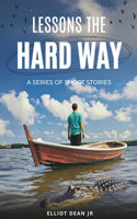 Lessons the hard way: A series of short stories
