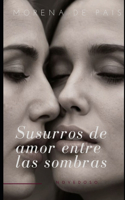 Susurros de amor entre las sombras: Novela lésbica