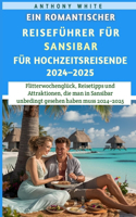 Ein Romantischer Reiseführer für Sansibar für Hochzeitsreisende 2024-2025: Flitterwochenglück, Reisetipps und Attraktionen, die man in Sansibar unbedingt gesehen haben muss 2024-2025