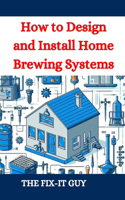 How to Design and Install Home Brewing Systems