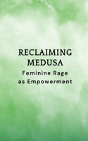 Reclaiming Medusa: Feminine Rage as Empowerment