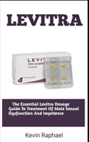 Levitra: The Essential Levitra Dosage Guide To Treatment Of Male Sexual Dysfunction And Impotence