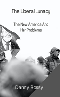 Liberal Lunacy: The New America And Her Problems