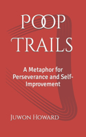 Poop Trails: A Metaphor for Perseverance and Self-Improvement