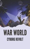 War World: Cyborg Revolt: Cyberpunk Novel