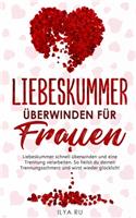 Liebeskummer Überwinden Für Frauen: Liebeskummer schnell überwinden und eine Trennung verarbeiten. So heilst du deinen Trennungsschmerz und wirst wieder glücklich! Inklusive Masterplan(6 Ex Zurück Gewinnen)