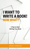 I Want to Write a Book! Now What?