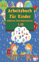 Arbeitsbuch für Kinder 6-8, Addition und Subtraktion 1-20: Arbeitsmappe, lernen, wie man addiert und subtrahiert für Kinder von 6 bis 8 Jahren. Lehrt perfekt, wie man Zahlen von 1 bis 20 addiert und subtrahi