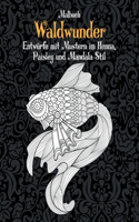 Waldwunder - Malbuch - Entwürfe mit Mustern im Henna, Paisley und Mandala Stil