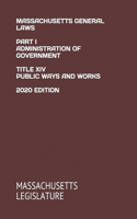 Massachusetts General Laws Part I Administration of Government Title XIV Public Ways and Works 2020 Edition