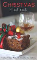 Christmas Cookbook: Traditional holiday Meals, Side Dishes, Candies And Drinks