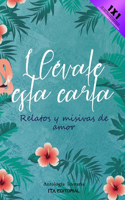 Llévate esta carta: Relatos y misivas de amor