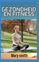 Gezondheid en fitness: Hoe maak je een gezonde levensstijl