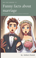 Funny Facts about Marriage: The meaning of marriage is finally revealed