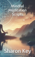 Mindful Meditation Scripts: (Awaken the Inner Calm: A Mindfulness and Meditation)