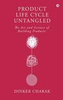 Product Life Cycle Untangled: The Art and Science of Building Products