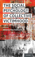 The Social Psychology of Collective Victimhood