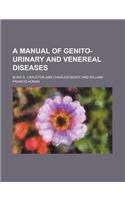 A Manual of Genito-Urinary and Venereal Diseases