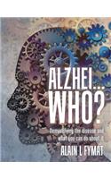 Alzhei... who?: Demystifying The Disease And What You Can Do About It