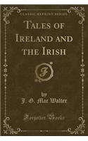 Tales of Ireland and the Irish (Classic Reprint)