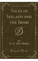 Tales of Ireland and the Irish (Classic Reprint)