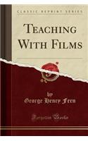 Teaching with Films (Classic Reprint)