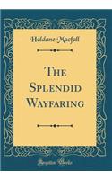 The Splendid Wayfaring (Classic Reprint)