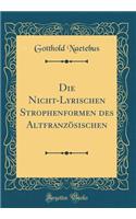 Die Nicht-Lyrischen Strophenformen des Altfranzösischen (Classic Reprint)