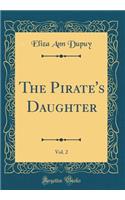 The Pirate's Daughter, Vol. 2 (Classic Reprint)