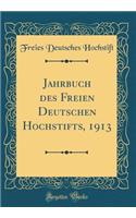 Jahrbuch des Freien Deutschen Hochstifts, 1913 (Classic Reprint)