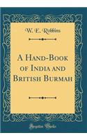A Hand-Book of India and British Burmah (Classic Reprint)