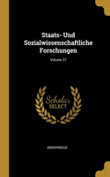 Staats- Und Sozialwissenschaftliche Forschungen; Volume 27