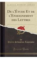 de l'Ã?tude Et de l'Enseignement Des Lettres (Classic Reprint)
