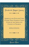 American and English Cases (Other Than Georgia Cases) Cited by the Appellate Courts of Georgia: Including a List of Reports Cited, Where Names of Cases Not Given (Classic Reprint)