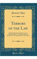 Terrors of the Law: Being the Portraits of Three Lawyers ?Bloody Jeffreys? ?The Bluidy Advocate Mackenzie,? the Original Weir of Hermiston (Classic Reprint)